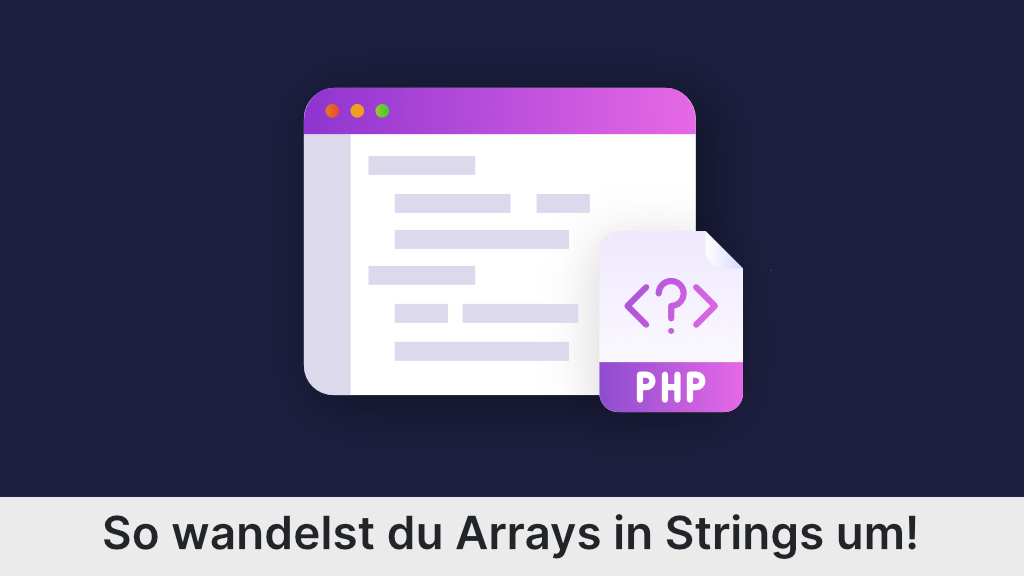 PHP implode und PHP explode: Arrays zu Strings umwandeln und umgekehrt!