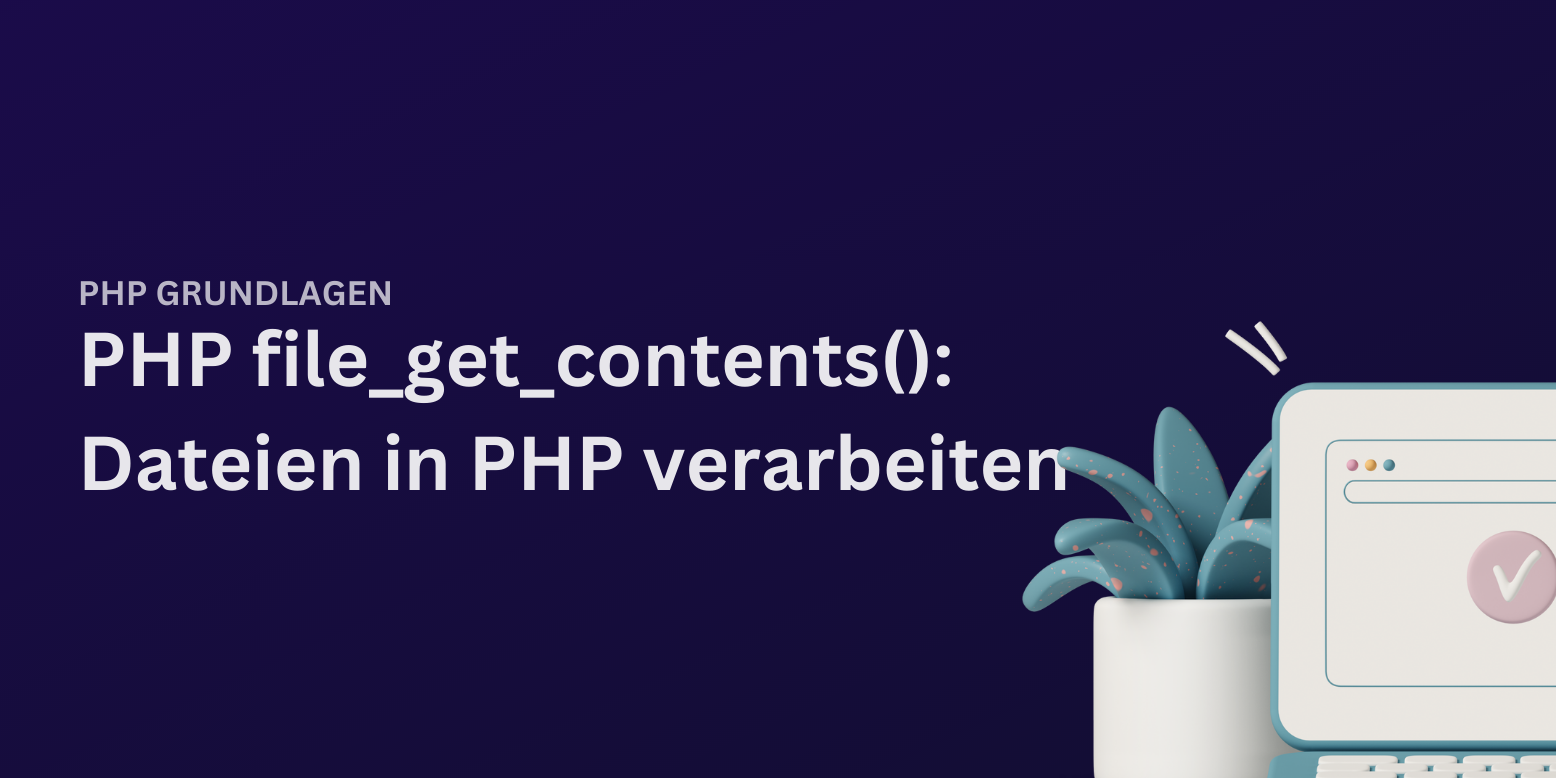PHP file_get_contents: So arbeiten wir mit Dateien in PHP!