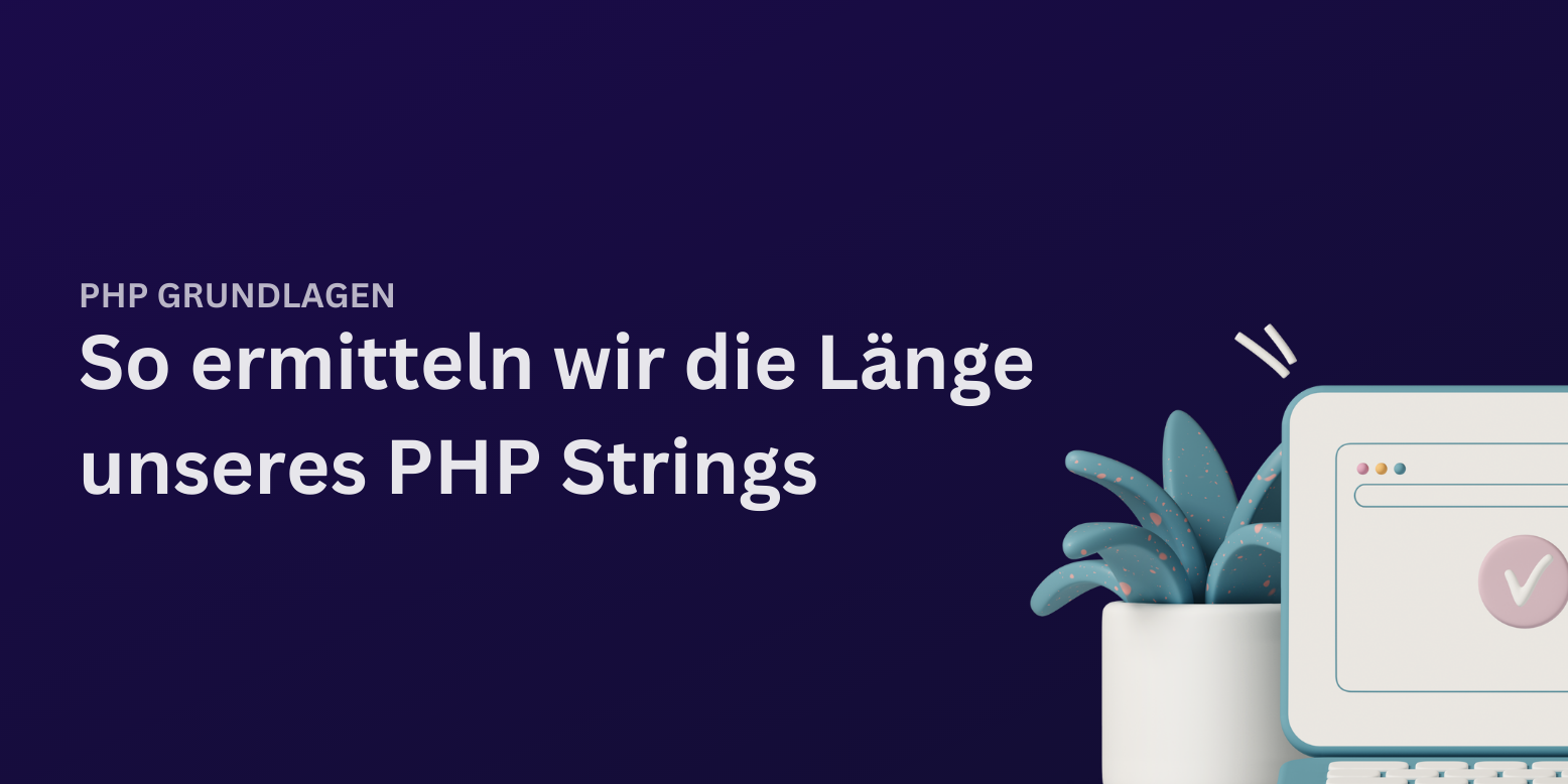 So ermitteln wir die Länge unseres PHP Strings!