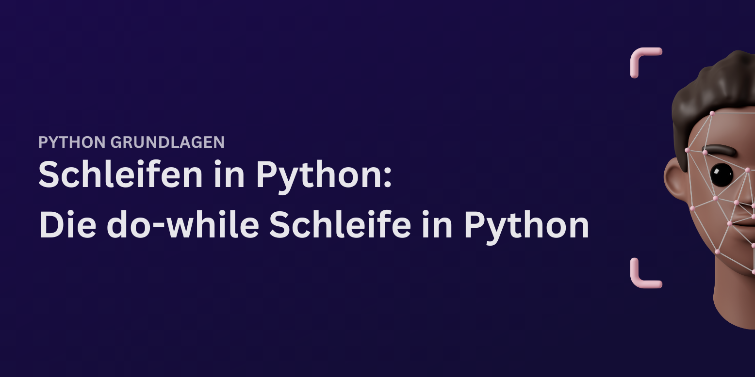 Die Python do while Schleife im Überblick!