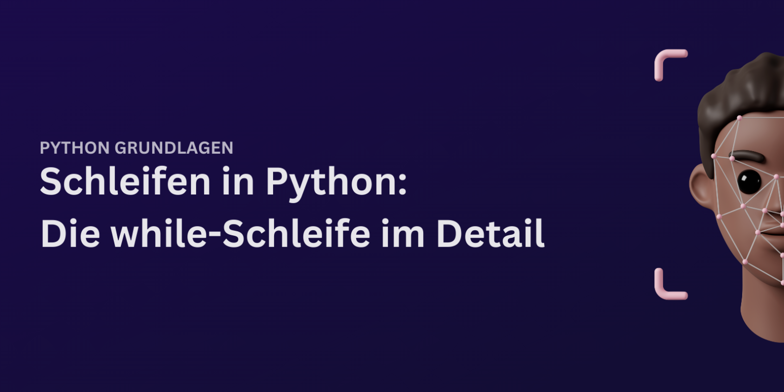 Python while Schleife: Die Python while Loop im Detail!