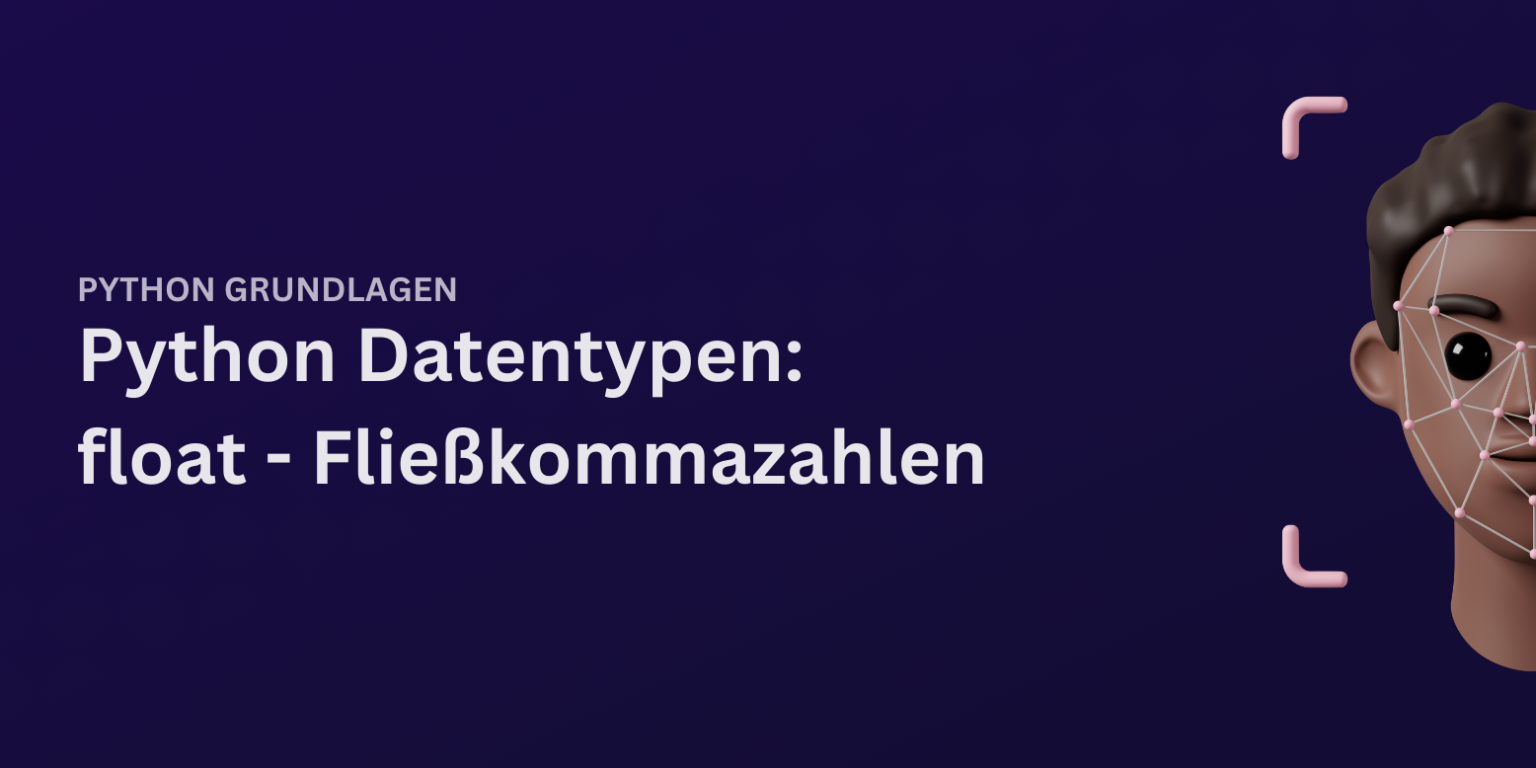 Python float: Der große Guide für Anfänger [+ Codebeispiele]
