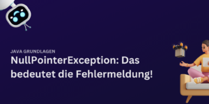 Alles über die Java.lang.NullPointerException Fehlermeldung!