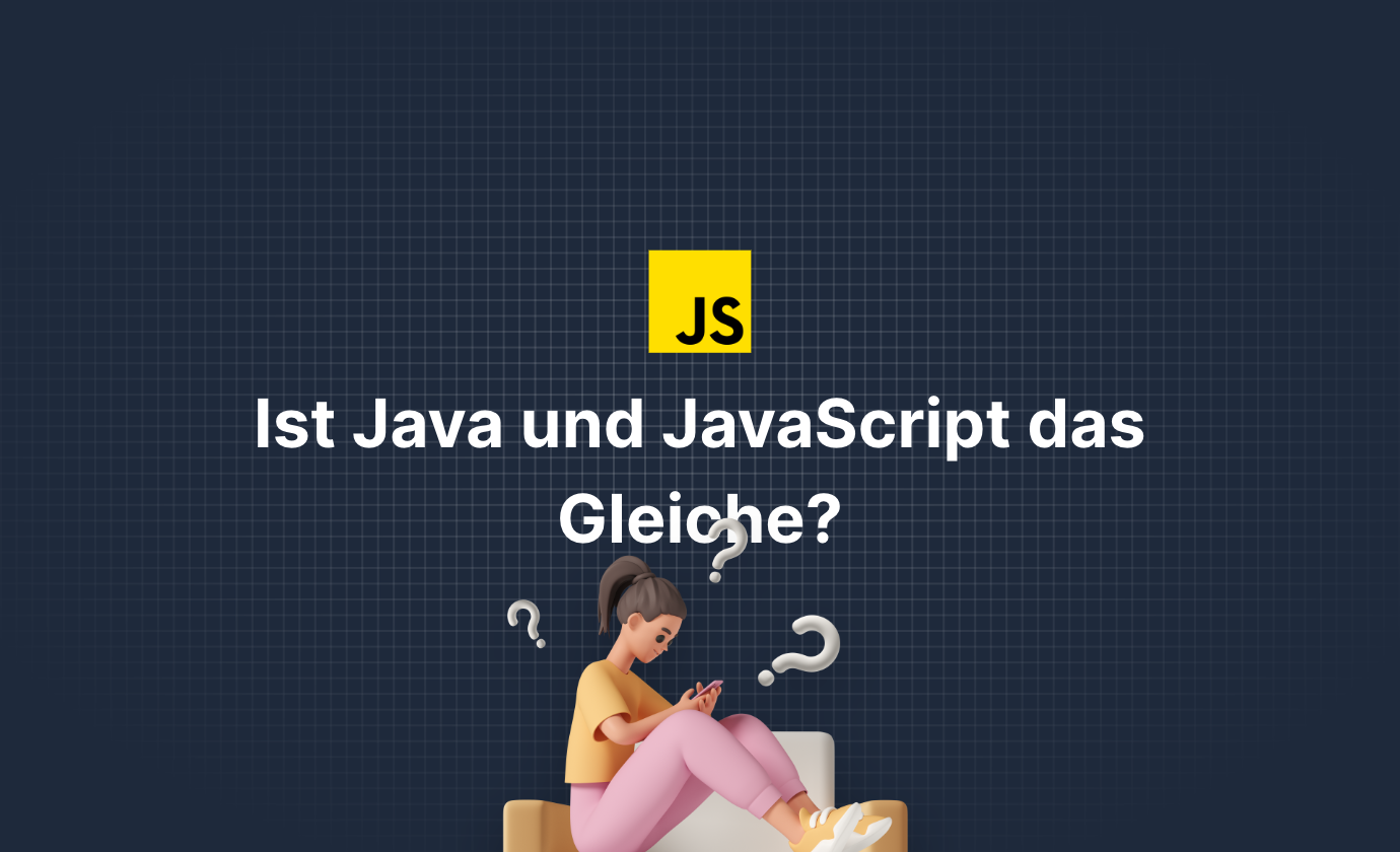 Ist Java und JavaScript das Gleiche?!